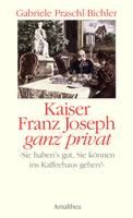 Kaiser Franz Josef ganz privat