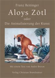 Aloys Zötl oder Die Animalisierung der Kunst