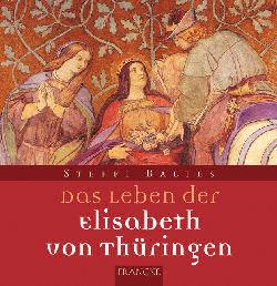 Das Leben der Elisabeth von Thüringen