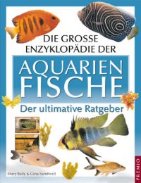 Die große Enzyklopädie der Aquarienfische