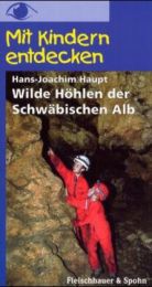 Wilde Höhlen der Schwäbischen Alb