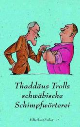 Thaddäus Trolls schwäbische Schimpfwörterei