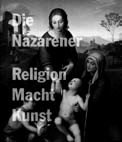 Die Nazarener: Religion, Macht, Kunst