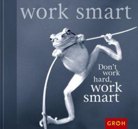 Don't work hard, work smart