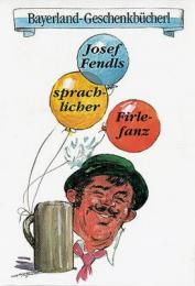 Josef Fendls sprachlicher Firlefanz