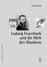 Ludwig Feuerbach und die Welt des Glaubens