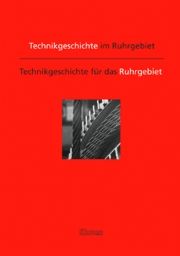 Technikgeschichten im Ruhrgebiet - Technikgeschichten für das Ruhrgebiet