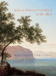 Johann Heinrich Schilbach (1798-1851) - Der Traum vom Süden