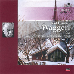 Karl Heinrich Waggerl liest sämtliche Weihnachtserzählungen