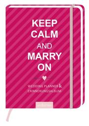 Keep Calm and Marry on - Wedding Planner & Erinnerungsalbum