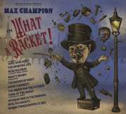 Mr. Joe Jackson presents: Max Champion in 'What A Racket!'