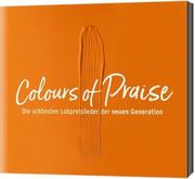 Colours of Praise - orange: Die schönsten Lobpreislieder der neuen Generation