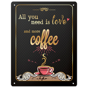 Blechschild 'All you need is love and more Coffee'