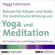 Balsam für Körper und Seele - Die medizinische Wirkung von Yoga und Meditation