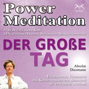 Power Meditation Der große Tag - Entspannung, Förderung der Konzentration und Besinnung auf eine große Aufgabe - ZEN, autogenes Training, Progressive Muskelentspannung