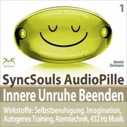 Innere Unruhe Beenden - SyncSouls AudioPille - Wirkstoffe: Selbstberuhigung, Imagination, Autogenes Training, Atemtechnik, 432 Hz Musik