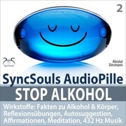 Stop Alkohol - SyncSouls AudioPille - Wirkstoffe: Fakten zu Alkohol & Körper, Reflexionsübungen, Autosuggestion, Affirmationen, Meditation, 432 Hz Musik