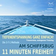 11 Minuten Freiheit - Tiefenentspannung ganz einfach! Am Schiffsbug - Traumreise, autogenes Training - mit der 3-7-1 Methode