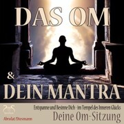 Das Om und Dein Mantra - Entspanne und Besinne Dich - im Tempel des inneren Glücks - mit Deiner Om-Sitzung