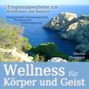 Wellness für Körper und Geist - zwei Entspannungseinheiten zum Wohlfühlen und Relaxen