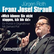 Franz Josef Strauß - Mich können Sie nicht stoppen, ich bin da!