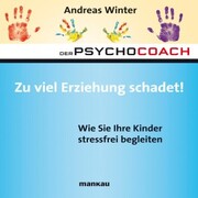 Starthilfe-Hörbuch-Download zum Buch 'Der Psychocoach 8: Zu viel Erziehung schadet!'