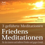 Friedensmeditationen - 3 Meditationen für den inneren und äußeren Frieden und gegen Gewalt