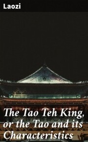 The Tao Teh King, or the Tao and its Characteristics - Cover
