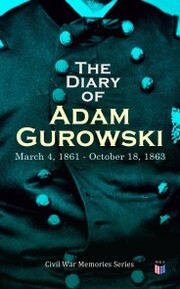 The Diary of Adam Gurowski: March 4,1861 - October 18,1863
