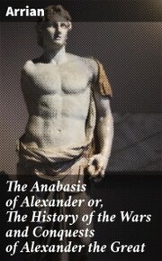 The Anabasis of Alexander or, The History of the Wars and Conquests of Alexander the Great - Cover