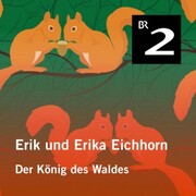Erik und Erika Eichhorn: Der König des Waldes