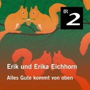 Erik und Erika Eichhorn: Alles Gute kommt von oben