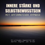Innere Stärke und Selbstbewusstsein mit affirmativer Hypnose - Cover