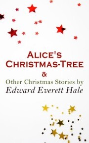 Alice's Christmas-Tree & Other Christmas Stories by Edward Everett Hale - Cover