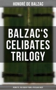 Balzac's Celibates Trilogy: Pierrette, The Vicar of Tours & The Black Sheep