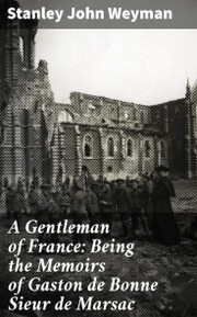 A Gentleman of France: Being the Memoirs of Gaston de Bonne Sieur de Marsac - Cover