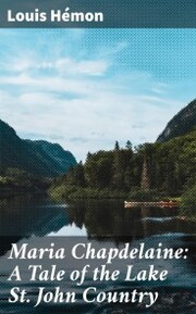Maria Chapdelaine: A Tale of the Lake St. John Country - Cover