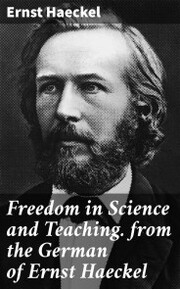 Freedom in Science and Teaching. from the German of Ernst Haeckel