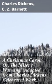 A Christmas Carol; Or, The Miser's Warning! (Adapted from Charles Dickens' Celebrated Work.)