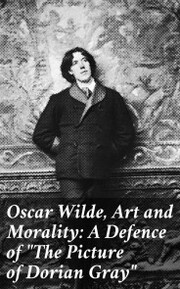 Oscar Wilde, Art and Morality: A Defence of 'The Picture of Dorian Gray'