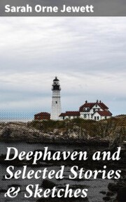 Deephaven and Selected Stories & Sketches