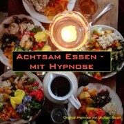 Achtsam Essen - mit Hypnose
