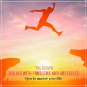 Dealing with Problems and Obstacles