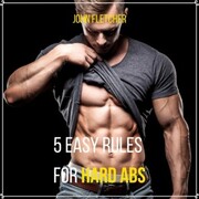 5 Easy Rules for Hard Abs
