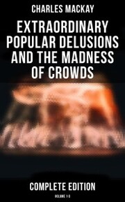 Extraordinary Popular Delusions and the Madness of Crowds (Complete Edition: Volume 1-3) - Cover