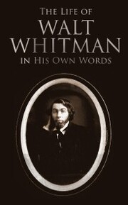 The Life of Walt Whitman in His Own Words