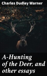 A-Hunting of the Deer, and other essays