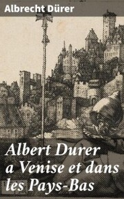 Albert Durer a Venise et dans les Pays-Bas