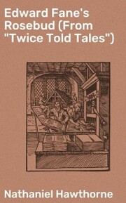 Edward Fane's Rosebud (From 'Twice Told Tales')