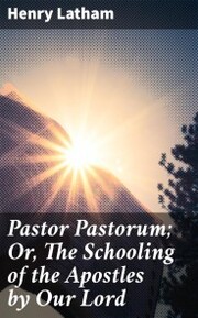 Pastor Pastorum; Or, The Schooling of the Apostles by Our Lord - Cover